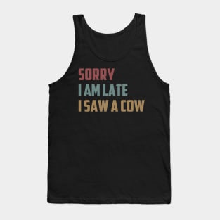Sorry I Am Late I Saw a Cow Funny Farmer Life Cow Lover Gift Idea / Farming Christmas Gifts Tank Top